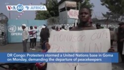 VOA60 Africa- Protesters stormed a U.N. base in Goma, DR Congo, demanding the departure of peacekeepers from the region