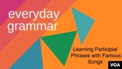 Everyday Grammar - Participial Phrases