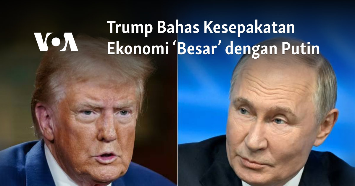 Trump Bahas Kesepakatan Ekonomi ‘Besar’ dengan Putin