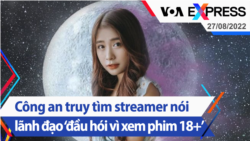 Công an truy tìm streamer nói lãnh đạo ‘đầu hói vì xem phim 18+’| Truyền hình VOA 27/8/22
