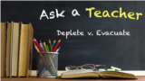 Ask a Teacher: Deplete v. Evacuate