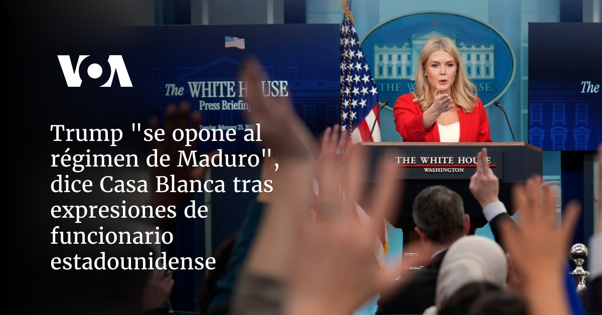 Trump "se opone al régimen de Maduro", dice Casa Blanca tras expresiones de funcionario estadounidense