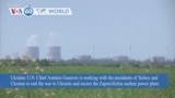 VOA60 World - UN to work with Turkey and Ukraine to end war and secure Zaporizhzhia