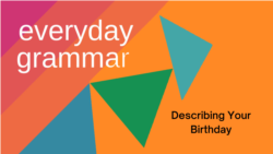 Everyday Grammar: Describing Your Birthday