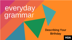 Everyday Grammar: Describing Your Birthday