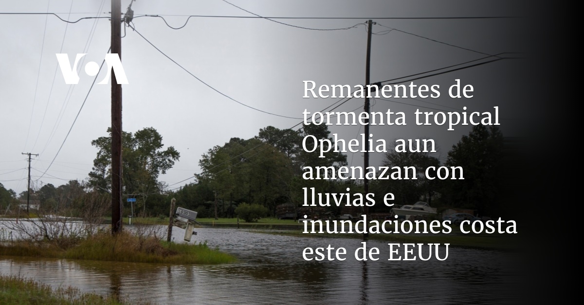 Remanentes de tormenta tropical Ophelia aun amenazan con lluvias e inundaciones costa este de EEUU