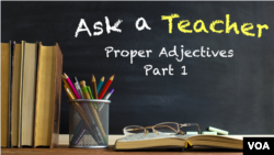 Ask a Teacher: Proper Adjectives Part 1