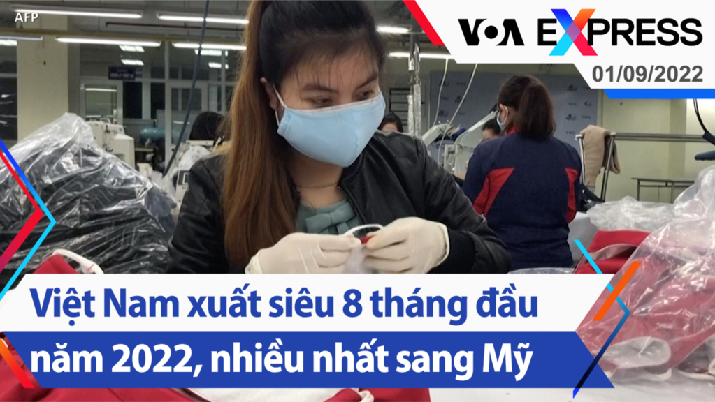 Việt Nam xuất siêu 8 tháng đầu năm 2022, nhiều nhất sang Mỹ | Truyền hình VOA 1/9/22