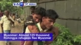 VOA60 World PM - Almost 125 thousand Rohingya refugees flee Myanmar violence for shelters and hospitals in Bangladesh