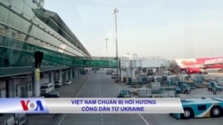 Việt Nam chuẩn bị hồi hương công dân từ Ukraine 