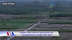 Chàng trai Pháp đi tìm nguồn cội qua âm nhạc cổ điển Việt Nam