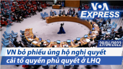 Việt Nam bỏ phiếu ủng hộ nghị quyết cải tổ quyền phủ quyết ở LHQ | Truyền hình VOA 29/4/22