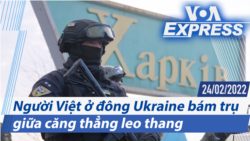 Người Việt ở đông Ukraine bám trụ giữa căng thẳng leo thang | Truyền hình VOA 24/2/22