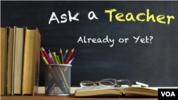 Ask a Teacher: Already or Yet?