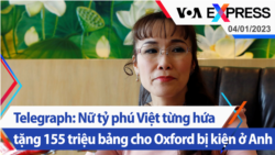 Telegraph: Nữ tỷ phú Việt từng hứa tặng 155 triệu bảng cho Oxford bị kiện ở Anh | Truyền hình VOA 4/1/23