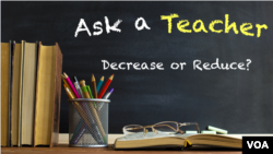 Ask a Teacher: Decrease or Reduce? 