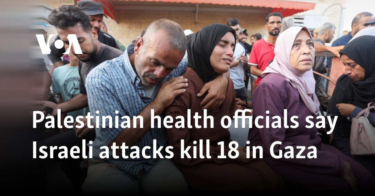 Palestinian health officials say Israeli attacks kill 18 in Gaza