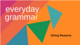 In today’s Everyday Grammar, we will explore a few common structures that English speakers use to talk about reasons