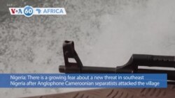 VOA60 Africa - Cameroonian separatists possible new threat in southeast Nigeria