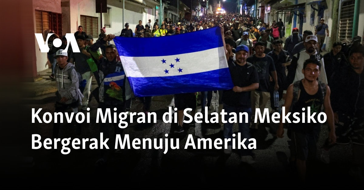 Konvoi Migran di Selatan Meksiko Bergerak Menuju Amerika