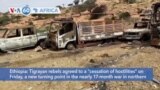 VOA60 Africa - Ethiopia: Tigray Rebels Agree to 'Cessation of Hostilities'