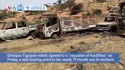VOA60 Africa - Ethiopia: Tigray Rebels Agree to 'Cessation of Hostilities'