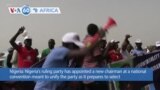 VOA60 Africa - Nigeria's ruling party appoints new chairman