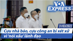 Cựu nhà báo, cựu công an bị xét xử vì ‘nói xấu’ lãnh đạo | Truyền hình VOA 31/3/22