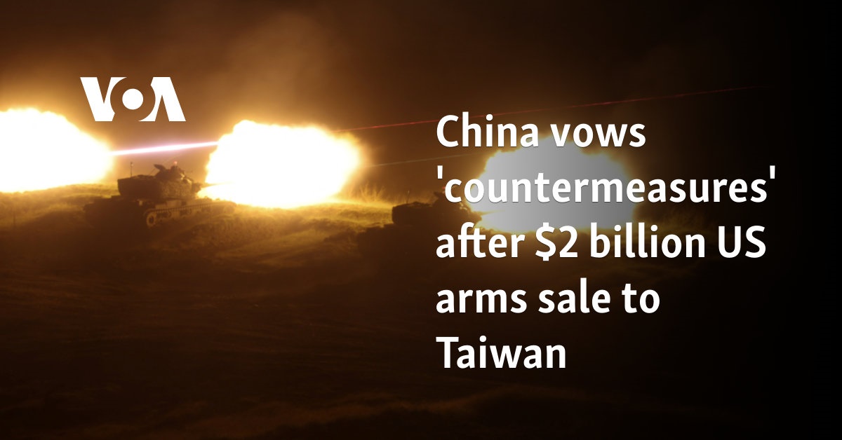 China promises 'countermeasures' after US arms sale to Taiwan for  billion