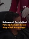 Relawan di Suriah Beri Potong Rambut Gratis Bagi Anak Pengungsi