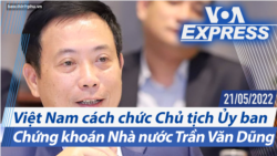 Việt Nam cách chức Chủ tịch Ủy ban Chứng khoán Nhà nước Trần Văn Dũng | Truyền hình VOA 21/5/22