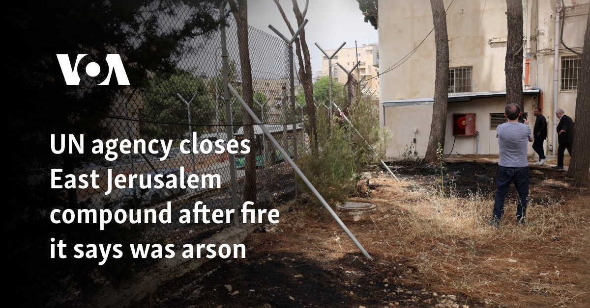 UN agency closes East Jerusalem compound after fire it says was arson