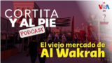 Thumbnail del podcast Cortita y al pie: El viejo mercado de Al Wakrah