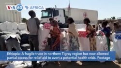 VOA60 Africa- A fragile truce in northern Tigray region has now allowed partial access for relief aid to avert a potential health crisis