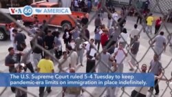 VOA60 America- The U.S. Supreme Court ruled 5-4 Tuesday to keep pandemic-era limits on immigration in place indefinitely