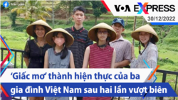 ‘Giấc mơ’ thành hiện thực của ba gia đình Việt Nam sau hai lần vượt biên | Truyền hình VOA 30/12/22