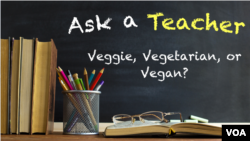 Ask a Teacher: Veggie, Vegetarian, or Vegan?