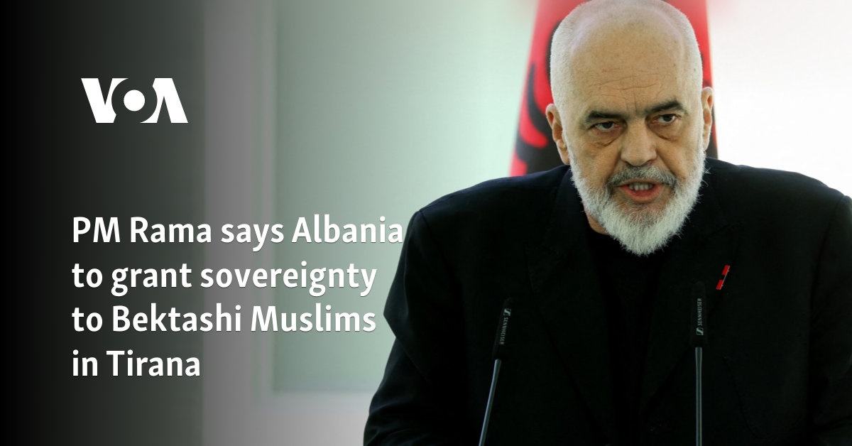 PM Rama says Albania to grant sovereignty to Bektashi Muslims in Tirana