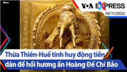 Thừa Thiên-Huế tính huy động tiền dân để hồi hương ấn Hoàng Đế Chi Bảo | Truyền hình VOA 8/11/22