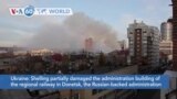 VOA60 World - Ukraine: Shelling partially damages the administration building of the regional railway in Donetsk