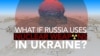 What If Russia Uses Nuclear Weapons in Ukraine?