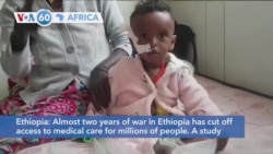 VOA60 Africa - War in Ethiopia has cut off access to medical care for millions of people