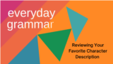 Everyday Grammar: Reviewing Your Favorite Character Description 