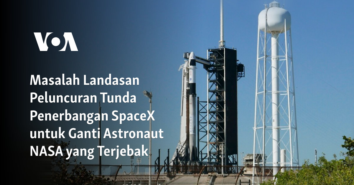 Masalah Landasan Peluncuran Tunda Penerbangan SpaceX untuk Ganti Astronaut NASA yang Terjebak