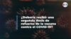 ¿Debería recibir una segunda dosis de refuerzo de la vacuna contra el COVID-19?