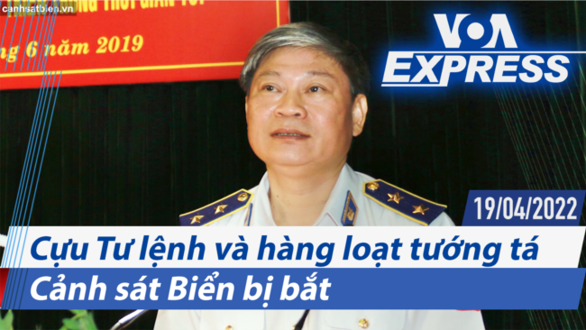 Cựu Tư lệnh và hàng loạt tướng tá Cảnh sát Biển bị bắt | Truyền hình VOA 19/4/22