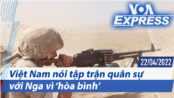 Việt Nam nói tập trận quân sự với Nga vì ‘hòa bình’ | Truyền hình VOA 22/4/22