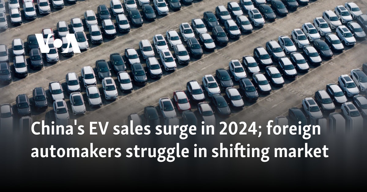 China's EV sales surge in 2024; foreign automakers struggle in shifting market