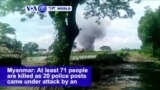 VOA60 World PM - Myanmar: At least 71 people are killed as 20 police posts came under attack by an estimated 150 Rohingya militants