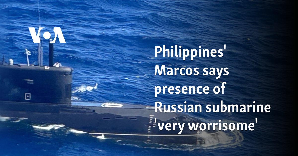 Philippines' Marcos says presence of Russian submarine 'very worrisome'